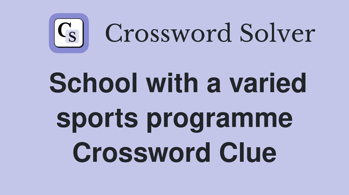 School with a varied sports programme Crossword Clue