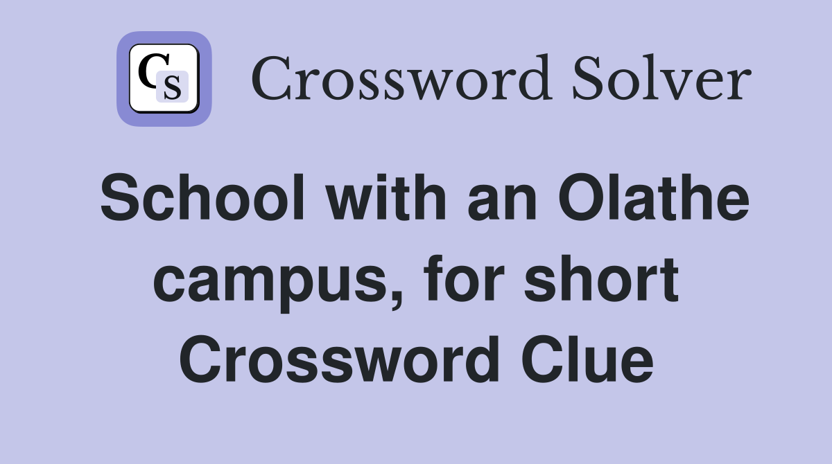 School with an Olathe campus, for short Crossword Clue