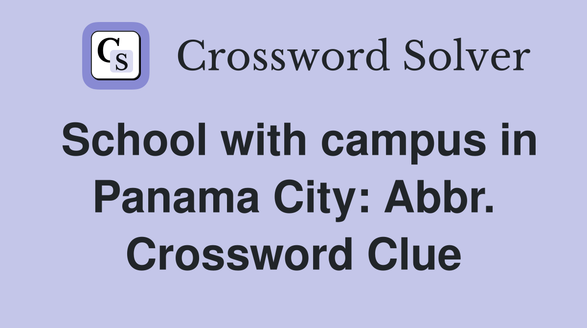 School with campus in Panama City: Abbr. Crossword Clue
