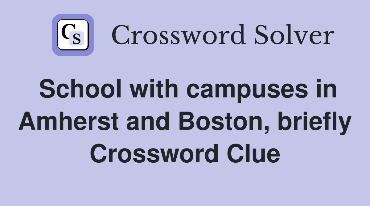 School with campuses in Amherst and Boston, briefly Crossword Clue