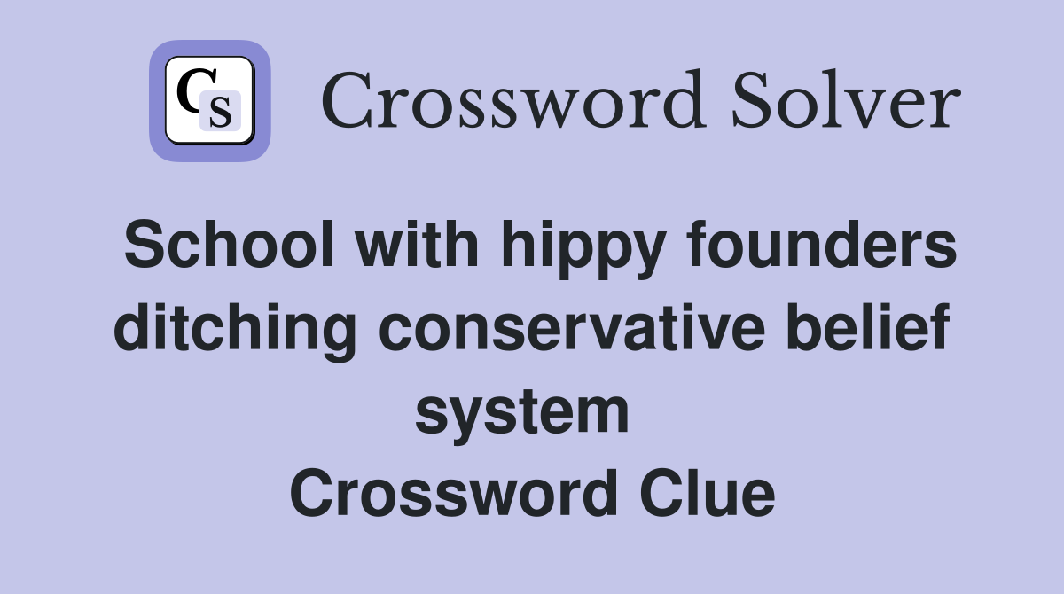 School with hippy founders ditching conservative belief system  Crossword Clue