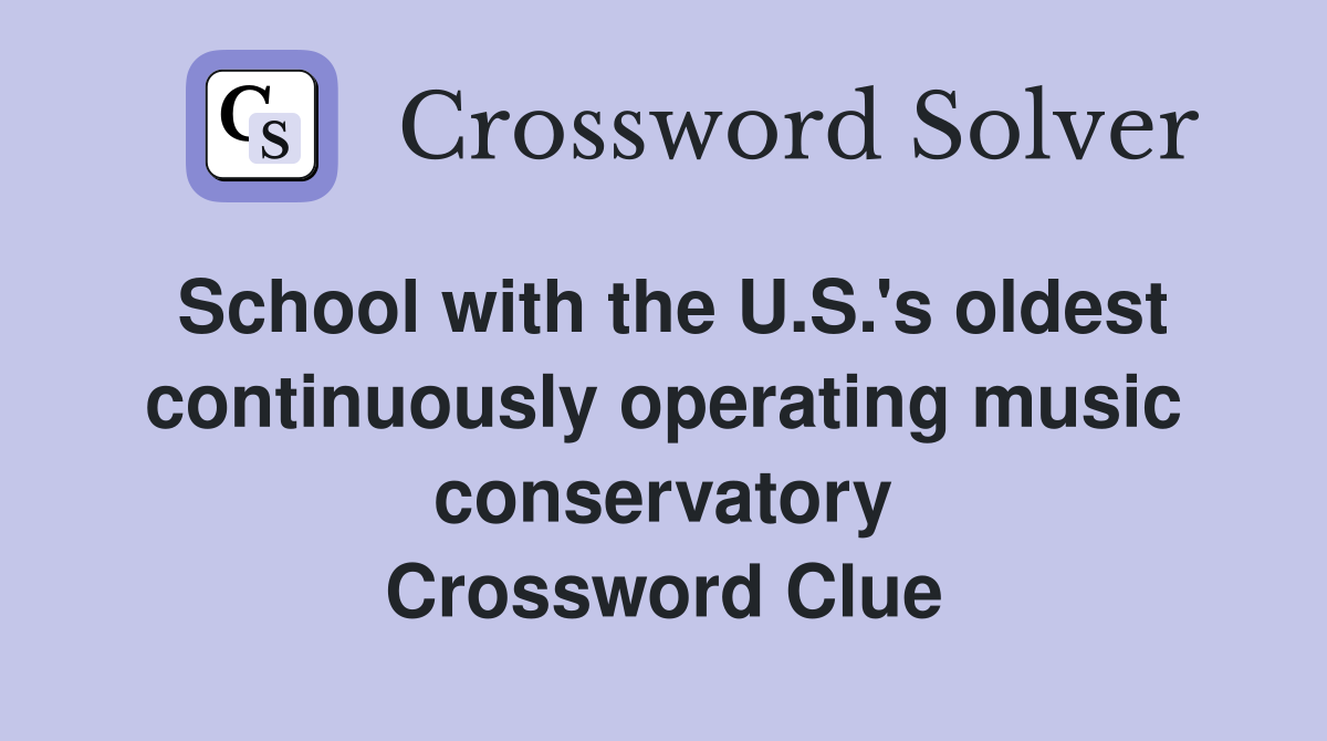 School with the U.S.'s oldest continuously operating music conservatory Crossword Clue