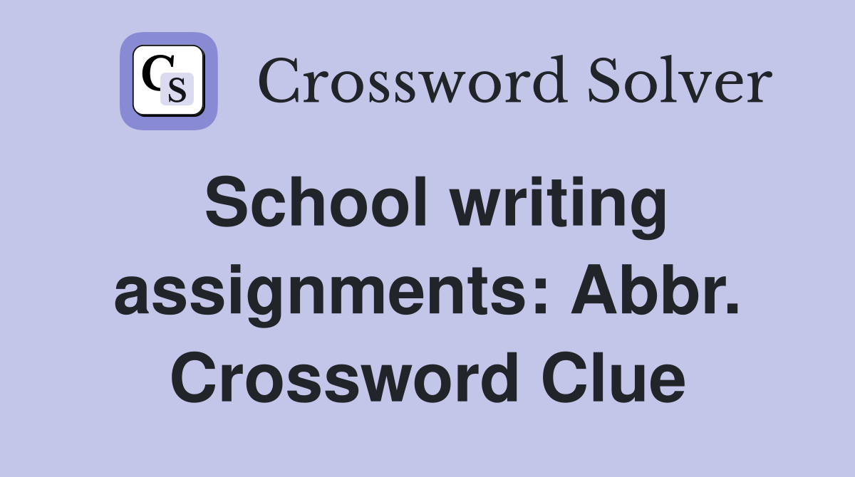 School writing assignments: Abbr. Crossword Clue