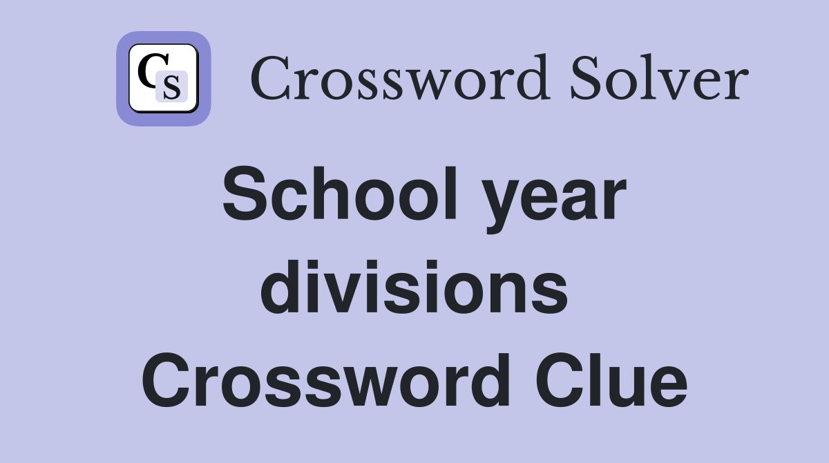 School year divisions Crossword Clue