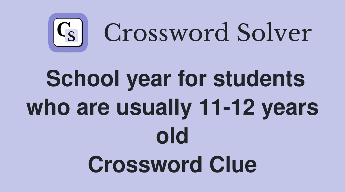 School year for students who are usually 11-12 years old Crossword Clue