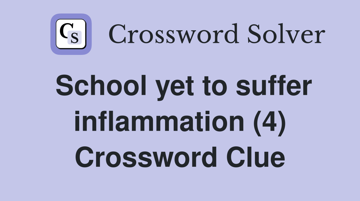 School yet to suffer inflammation (4) Crossword Clue