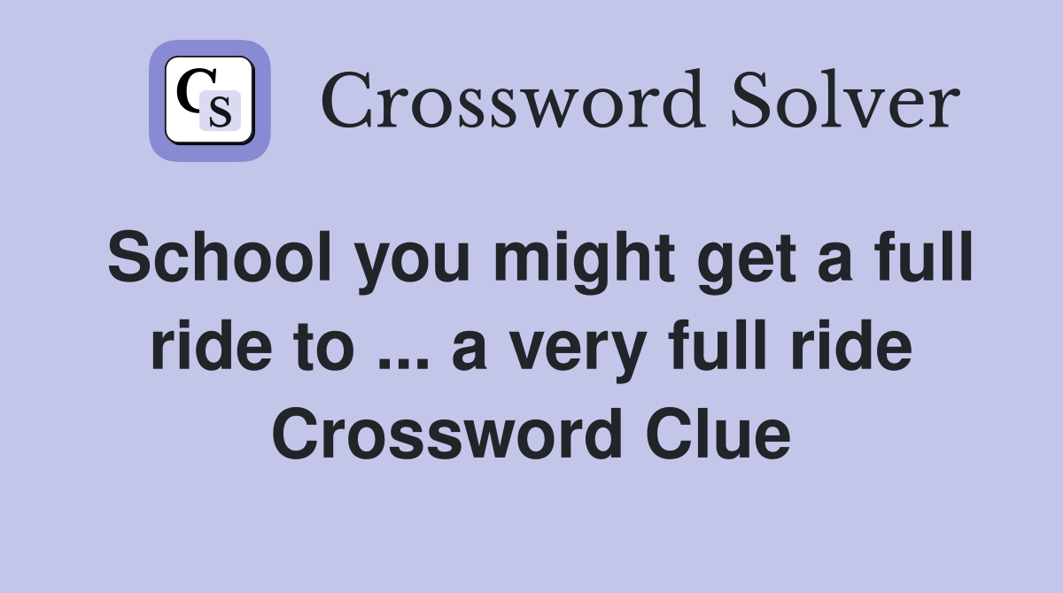 School you might get a full ride to ... a very full ride Crossword Clue