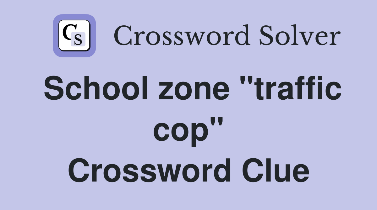School zone "traffic cop" Crossword Clue