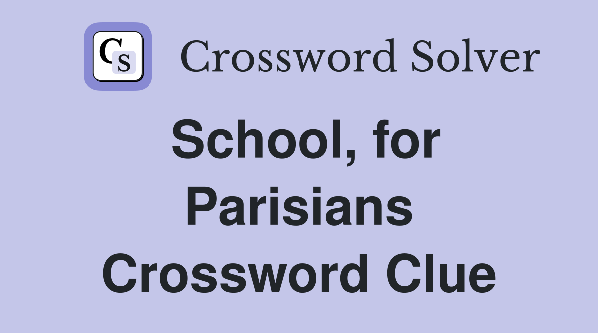 School, for Parisians Crossword Clue