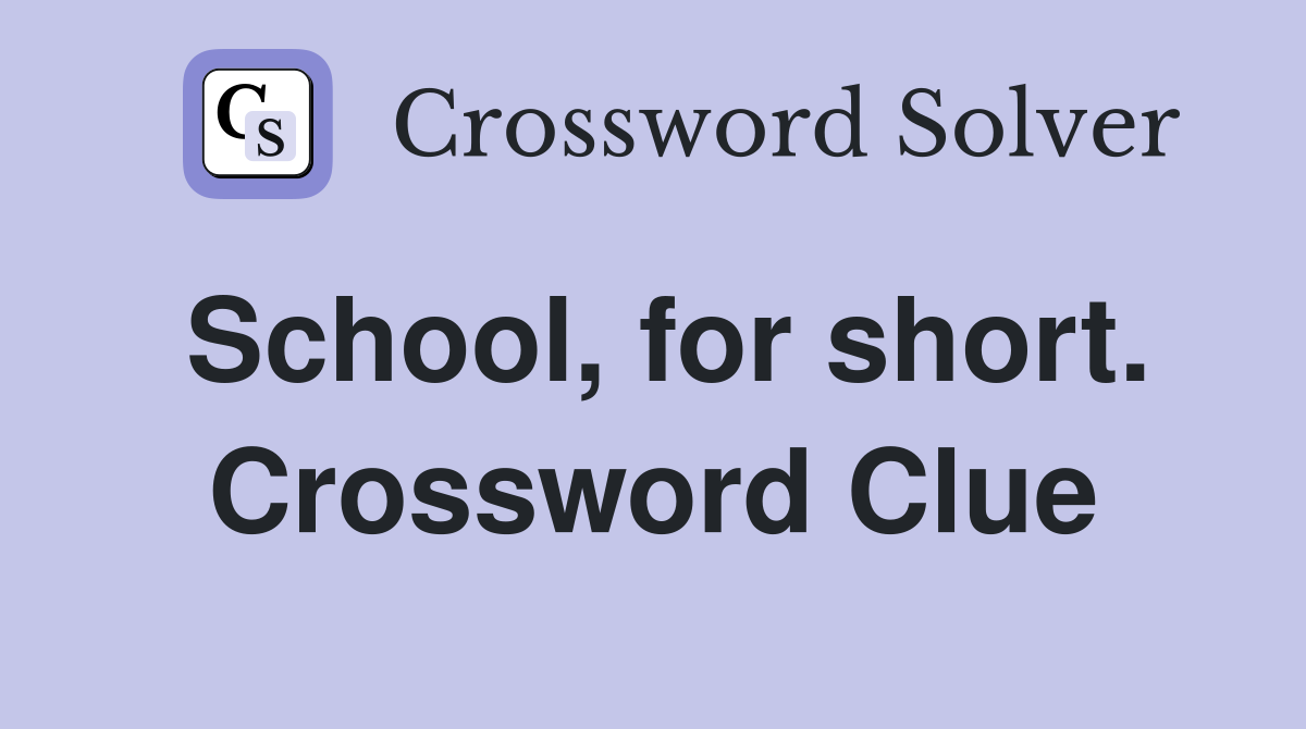 School, for short. Crossword Clue