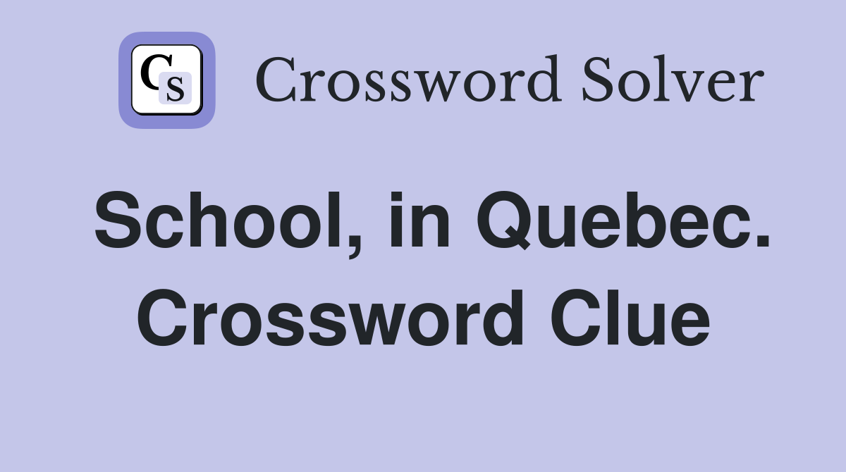 School, in Quebec. Crossword Clue