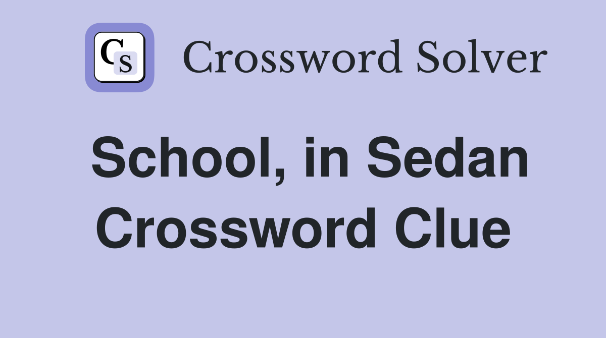 School, in Sedan Crossword Clue