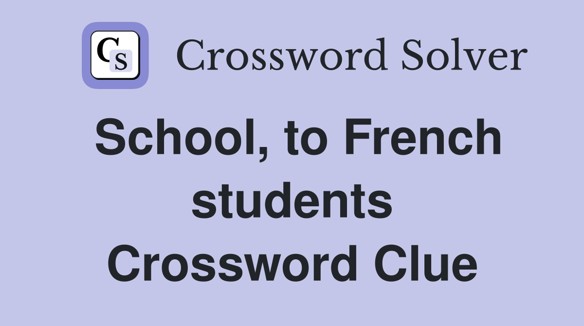 School, to French students Crossword Clue