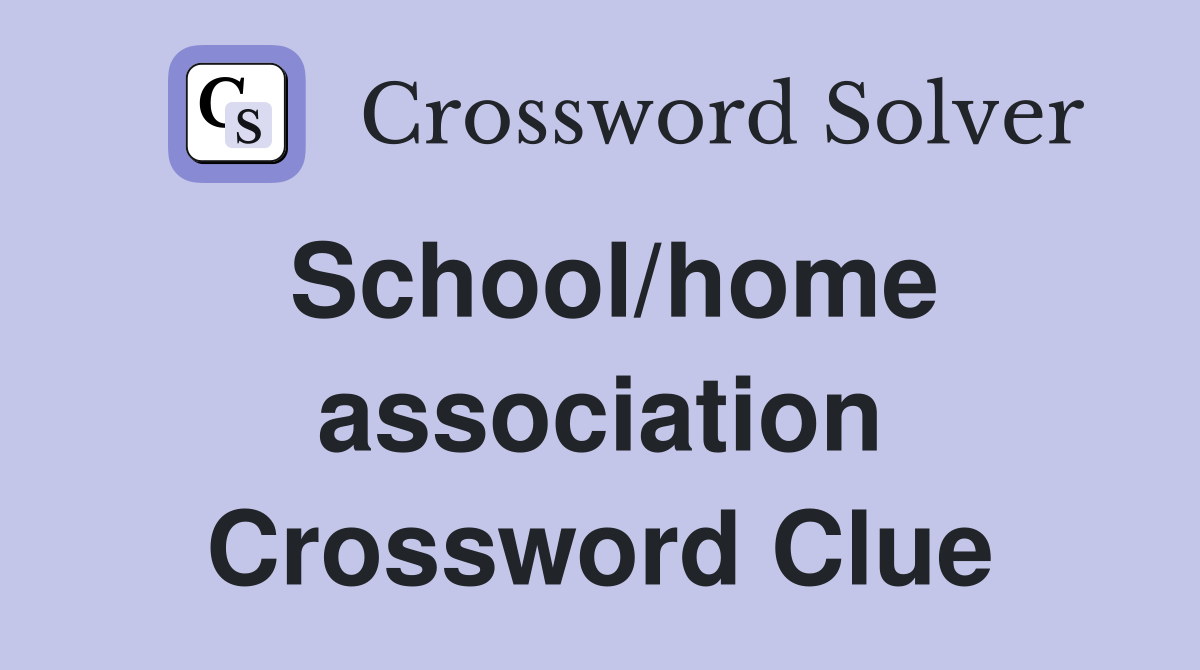School/home association Crossword Clue