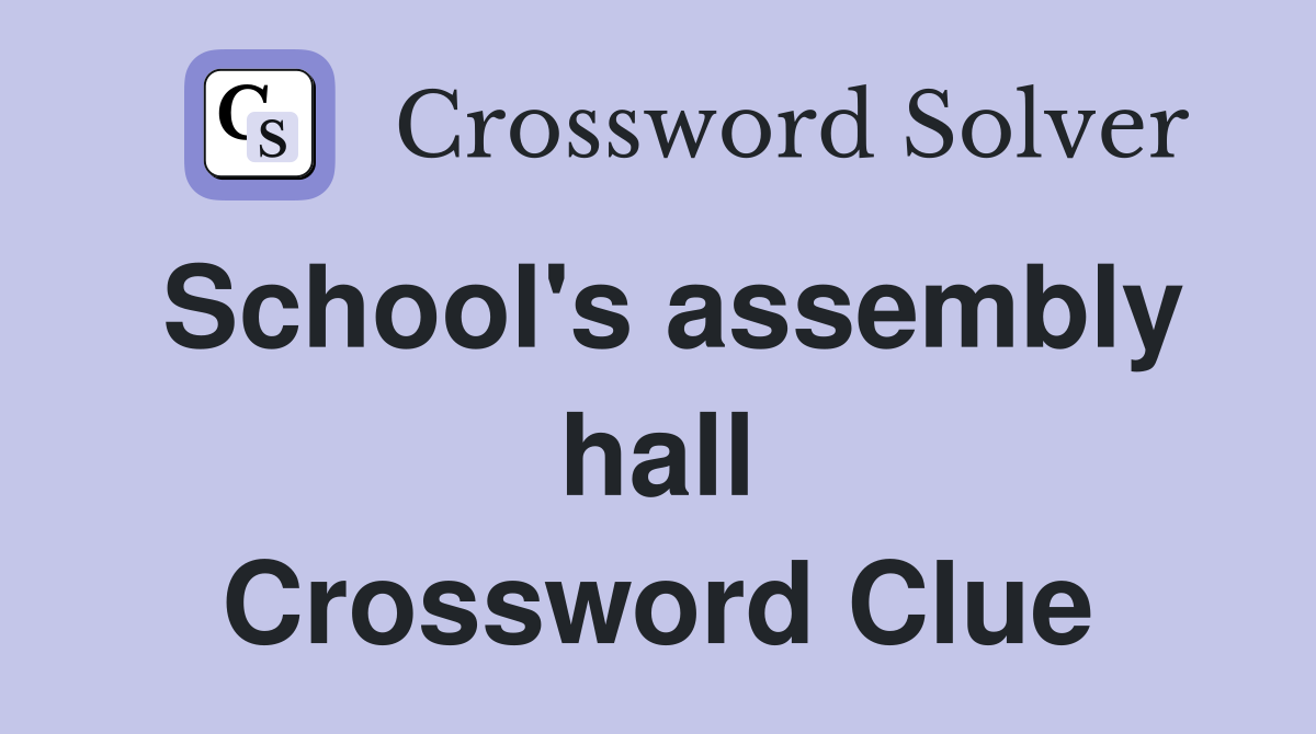 School's assembly hall Crossword Clue