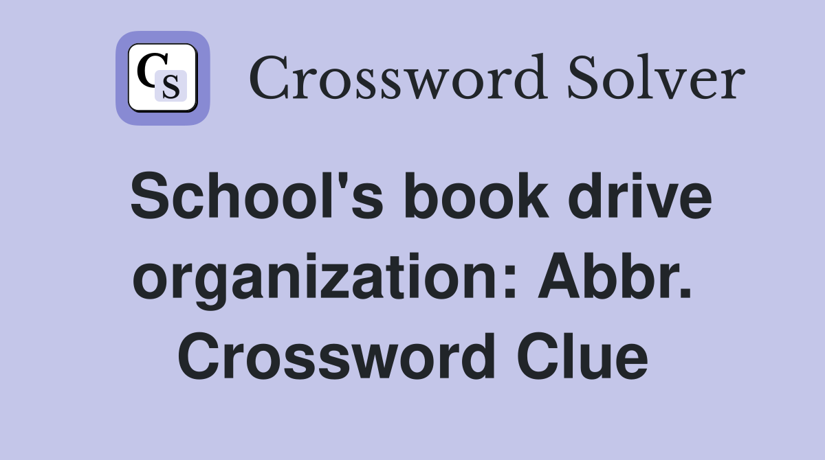 School's book drive organization: Abbr. Crossword Clue