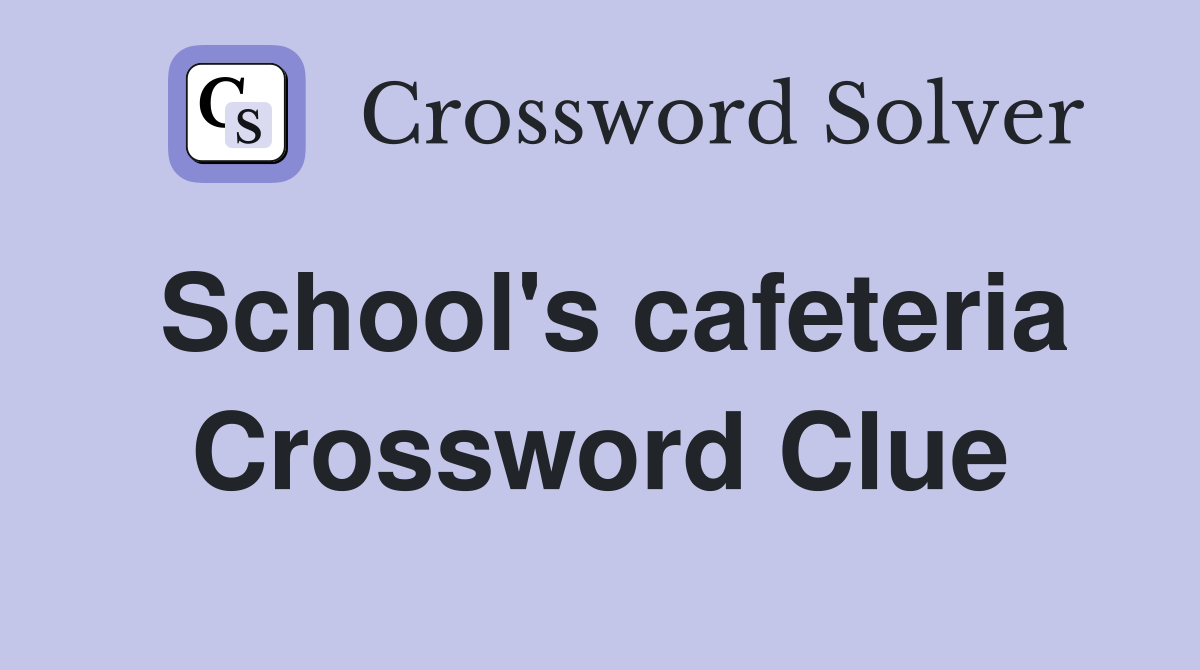 School's cafeteria Crossword Clue