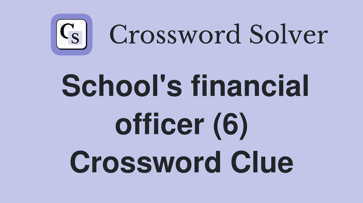 School's financial officer (6) Crossword Clue