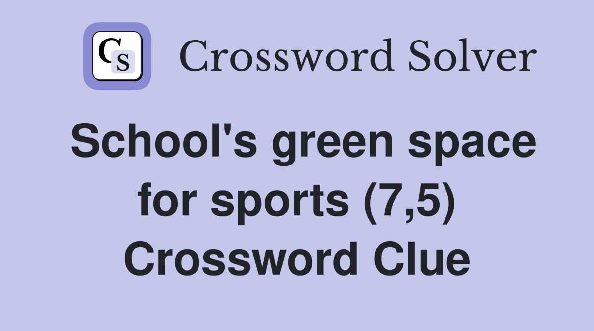 School's green space for sports (7,5) Crossword Clue