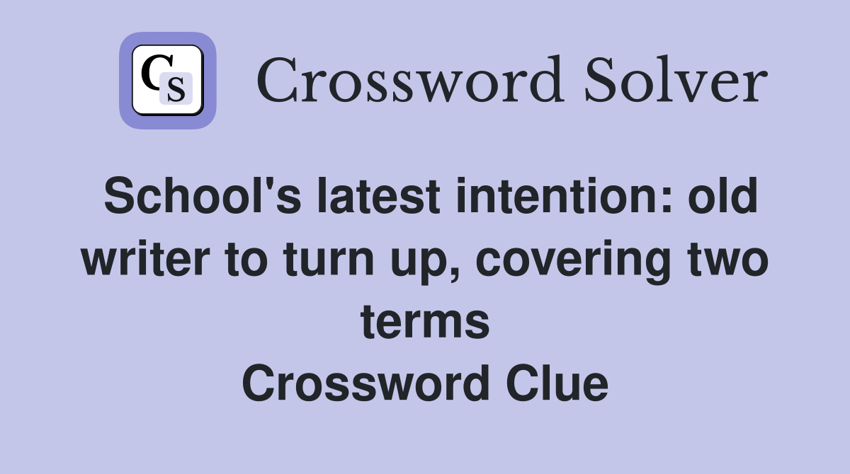 School's latest intention: old writer to turn up, covering two terms Crossword Clue