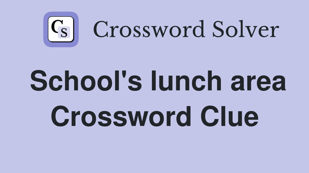 School's lunch area Crossword Clue
