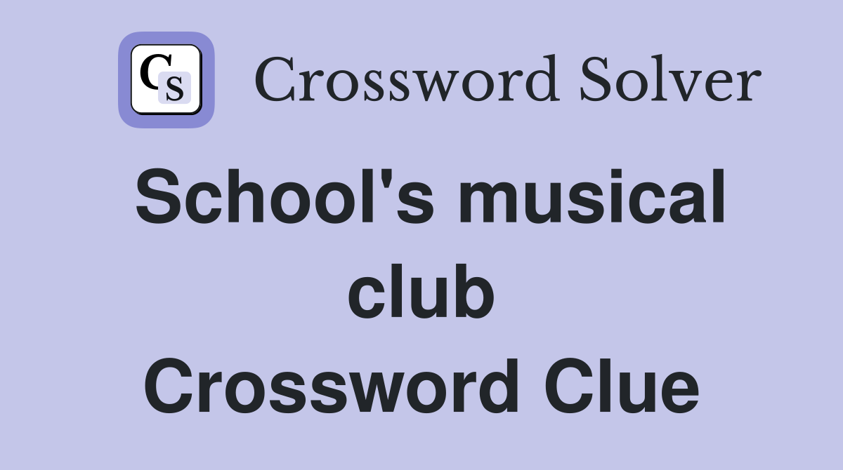 School's musical club Crossword Clue