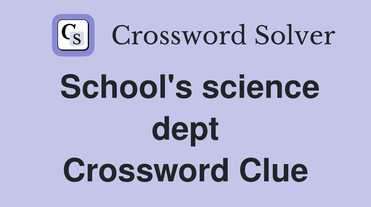 School's science dept Crossword Clue