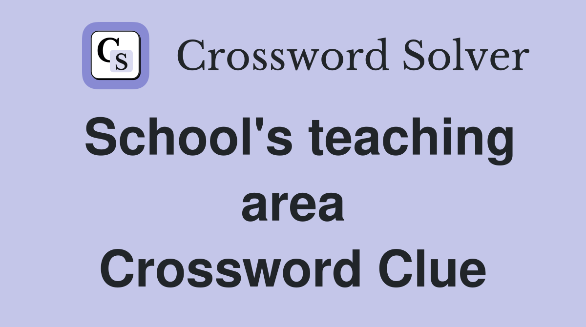 School's teaching area Crossword Clue