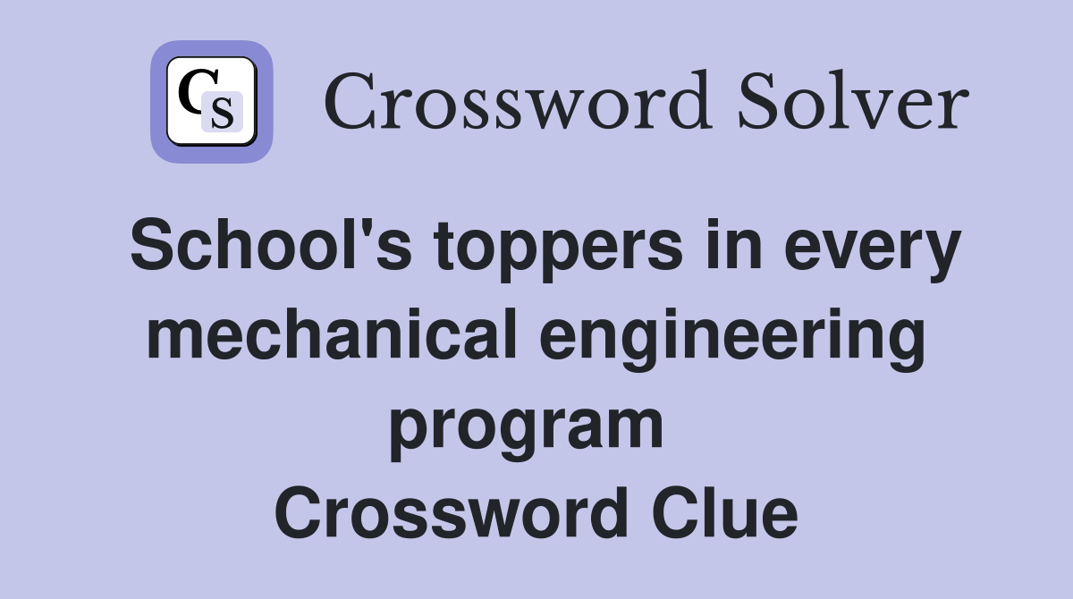 School's toppers in every mechanical engineering program  Crossword Clue