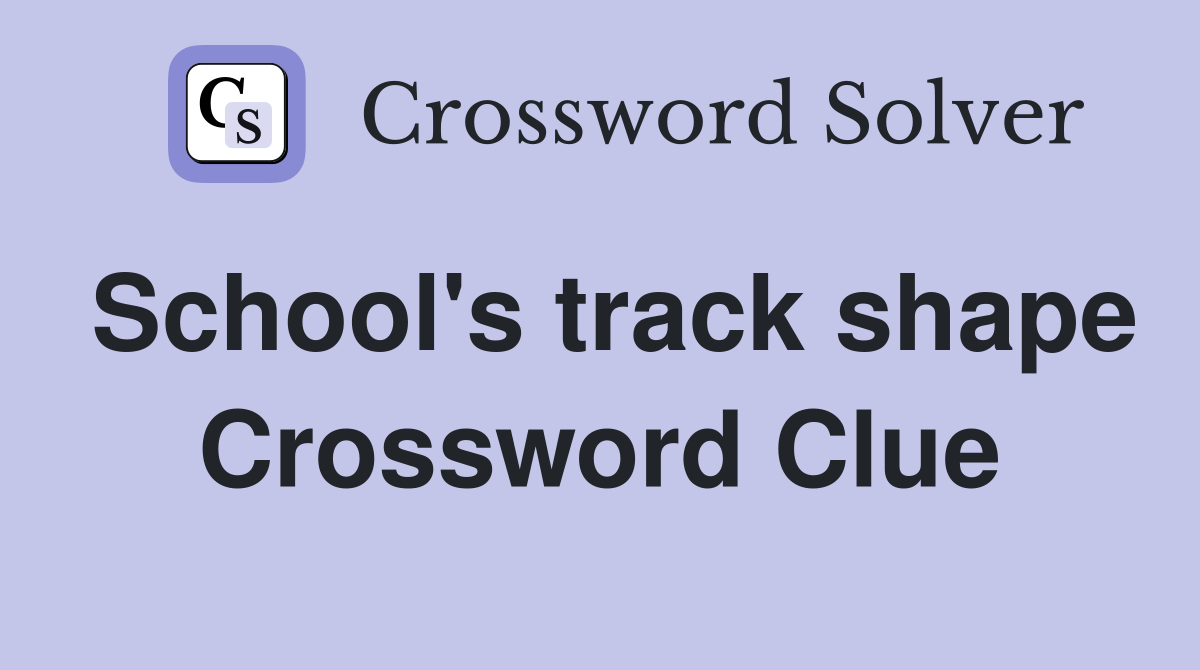 School's track shape Crossword Clue
