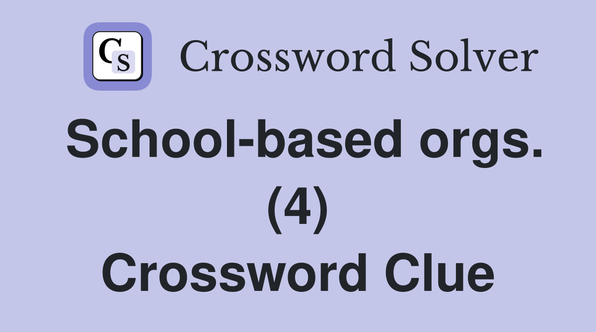 School-based orgs. (4) Crossword Clue