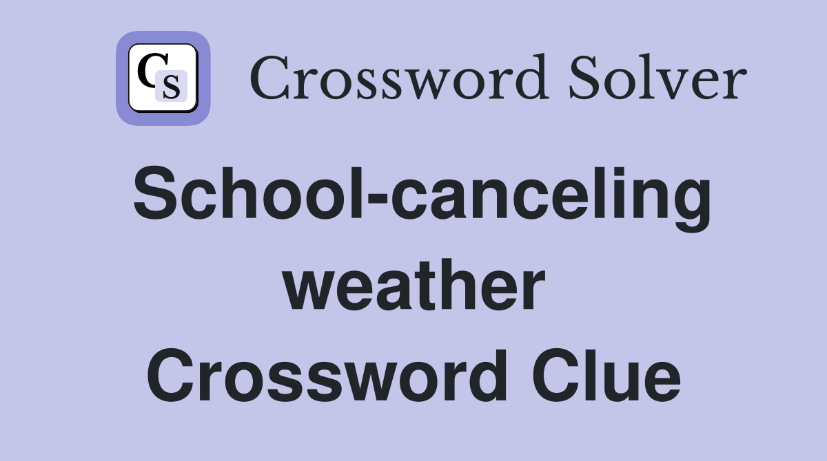 School-canceling weather Crossword Clue