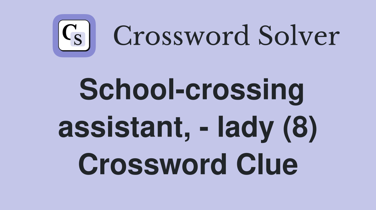 School-crossing assistant, - lady (8) Crossword Clue