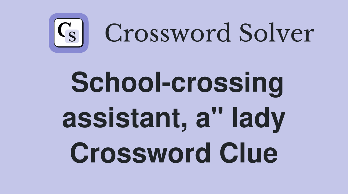 School-crossing assistant, a" lady Crossword Clue