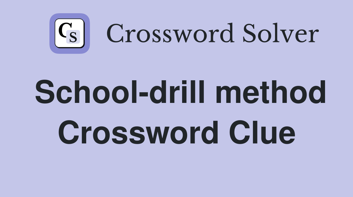 School-drill method Crossword Clue
