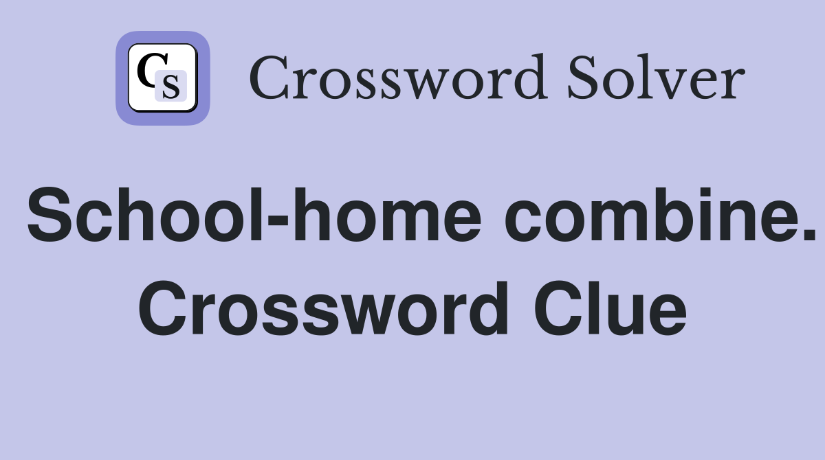 School-home combine. Crossword Clue
