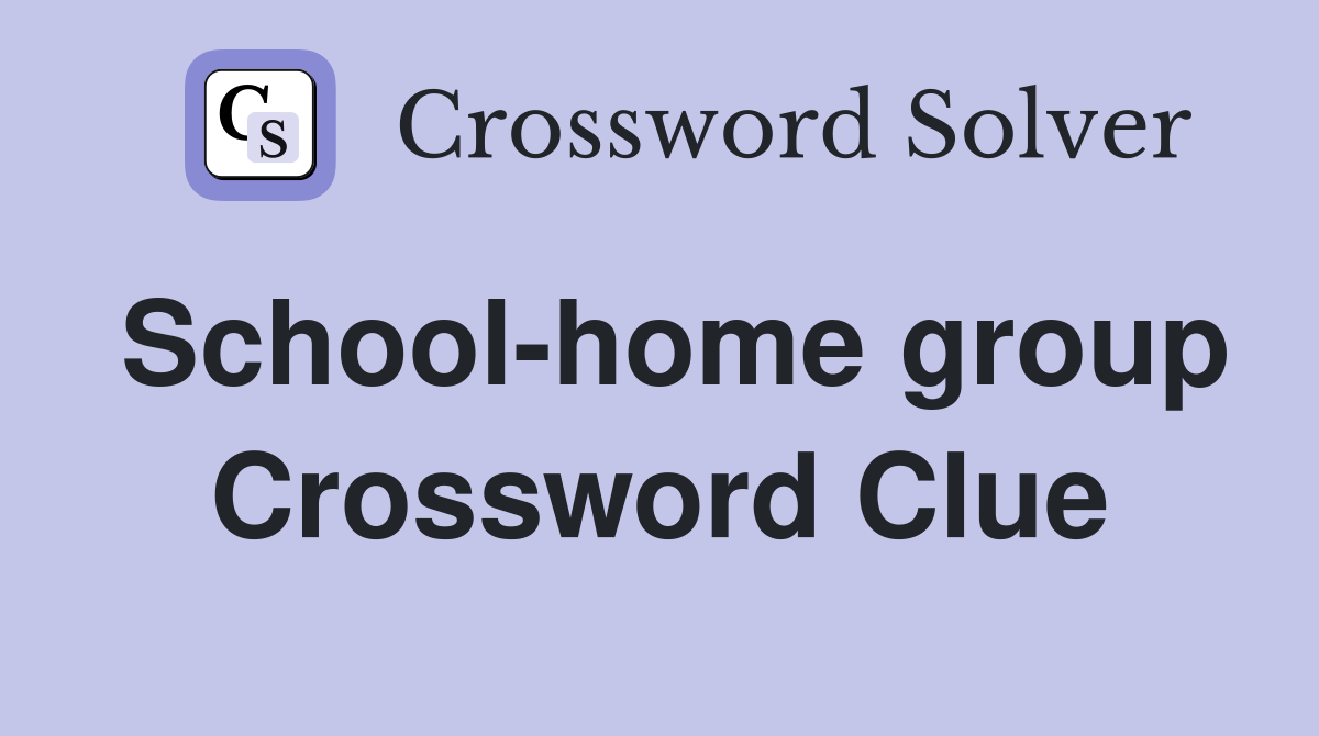 School-home group Crossword Clue