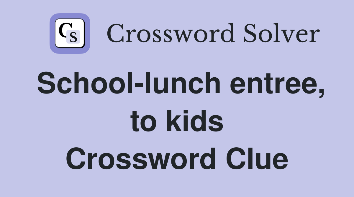 School-lunch entree, to kids Crossword Clue