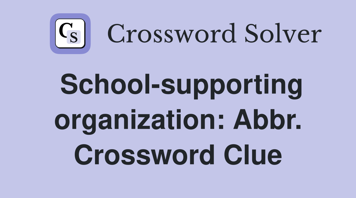 School-supporting organization: Abbr. Crossword Clue