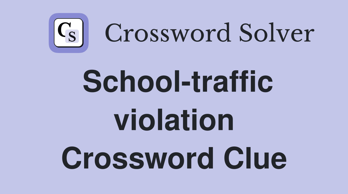 School-traffic violation Crossword Clue