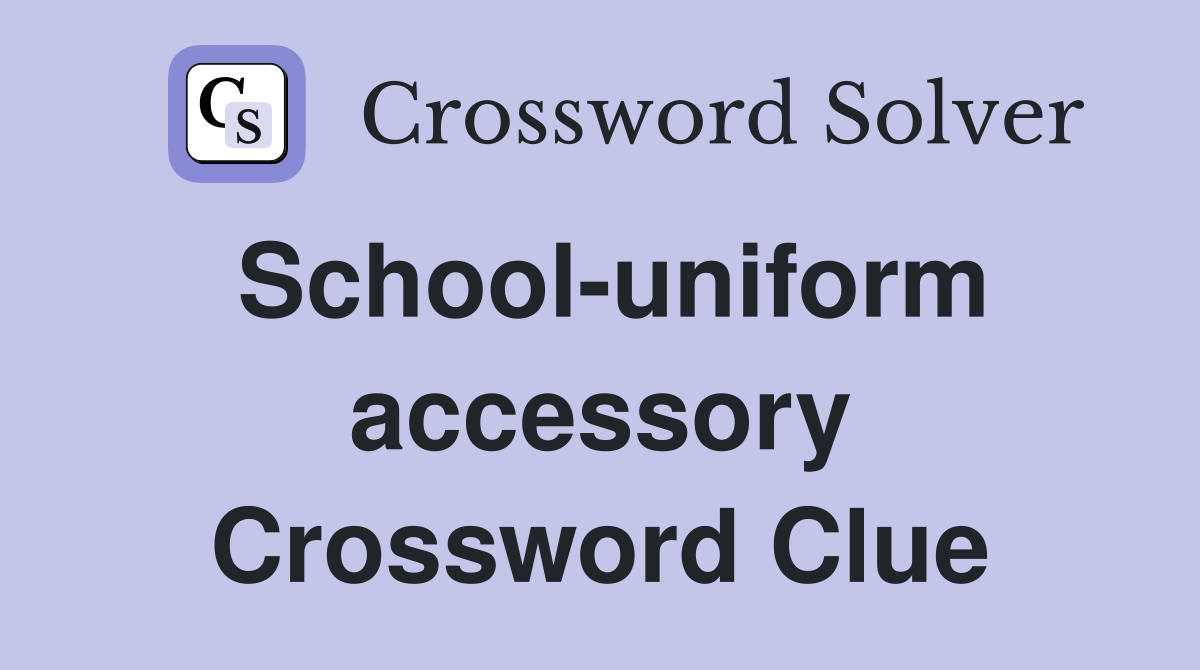 School-uniform accessory Crossword Clue