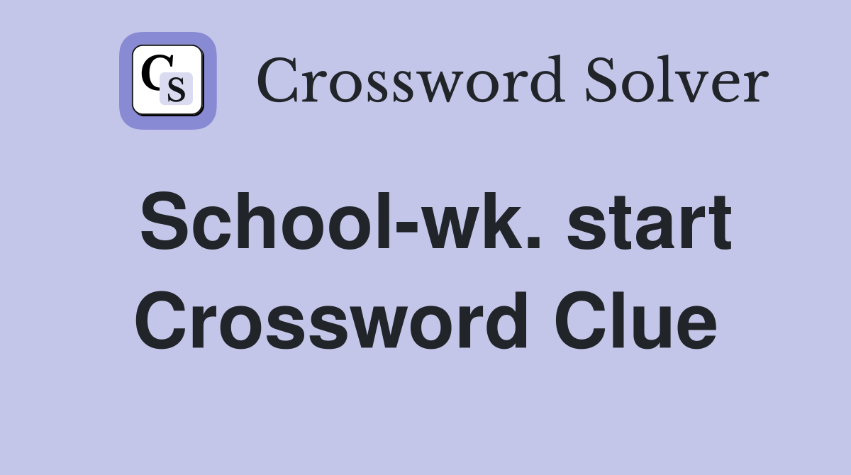School-wk. start Crossword Clue