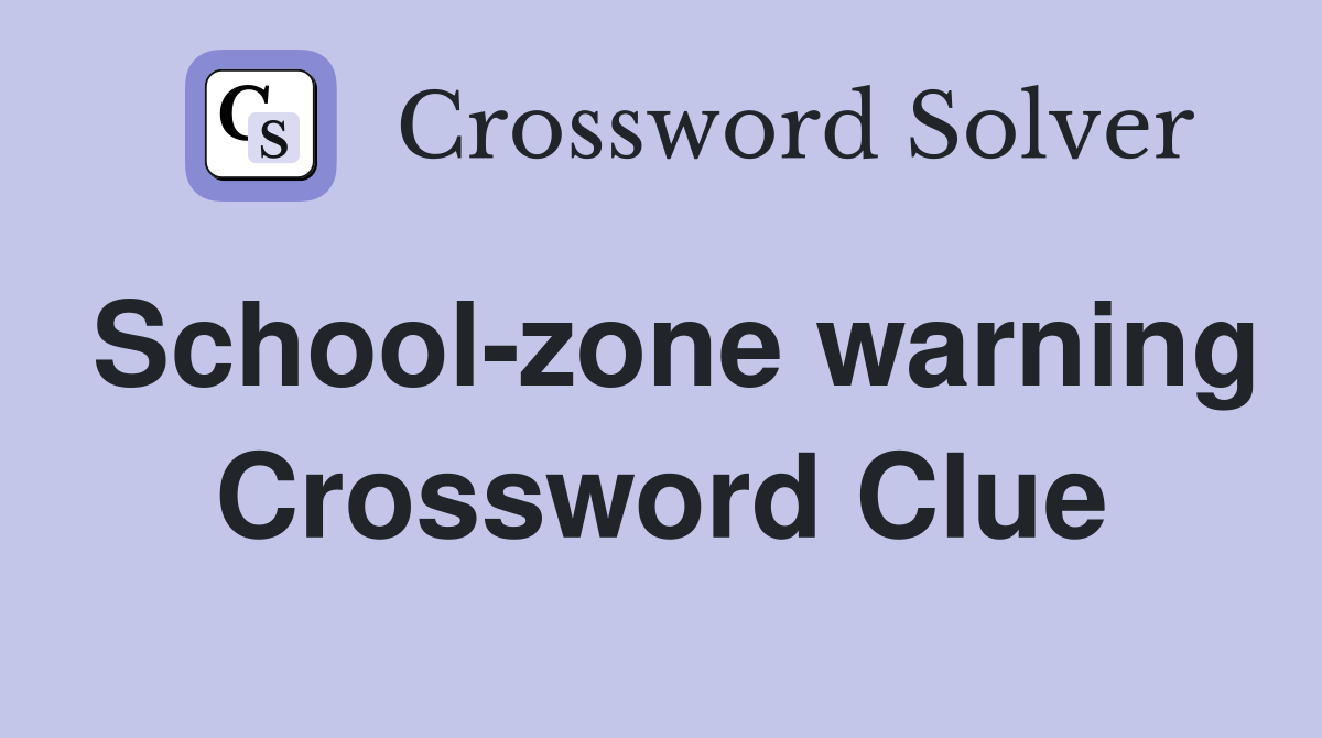 School-zone warning Crossword Clue