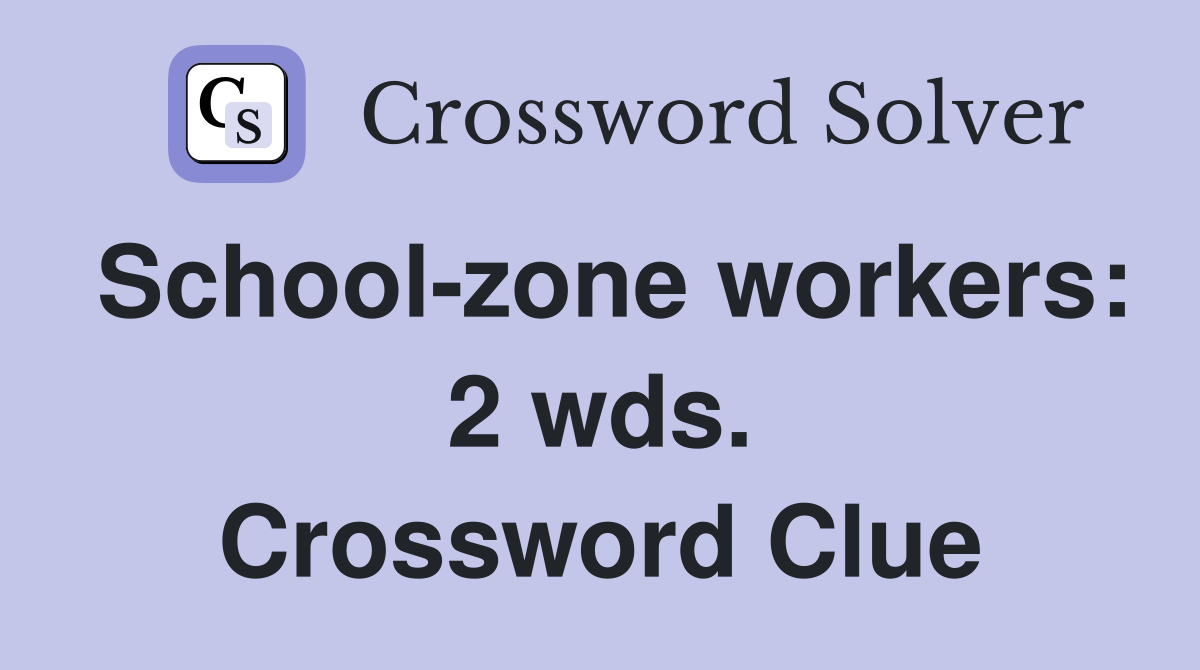School-zone workers: 2 wds. Crossword Clue