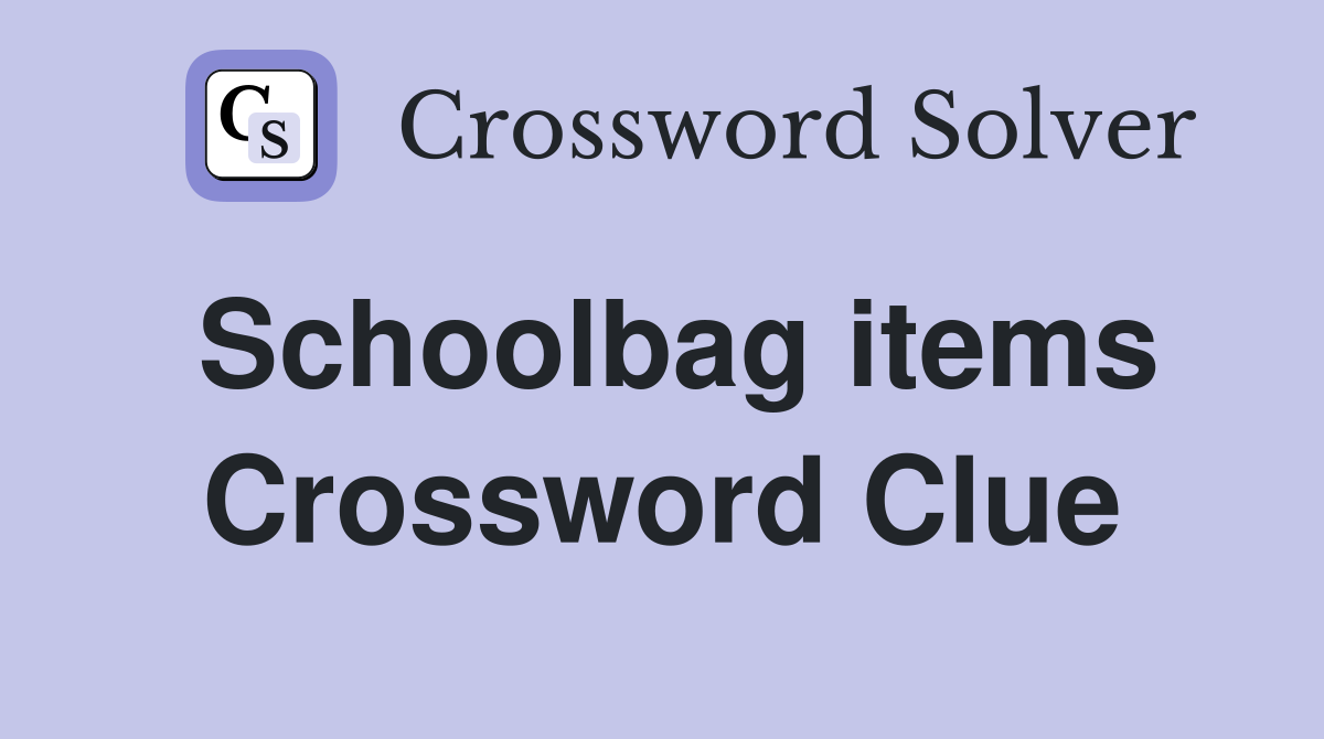 Schoolbag items Crossword Clue