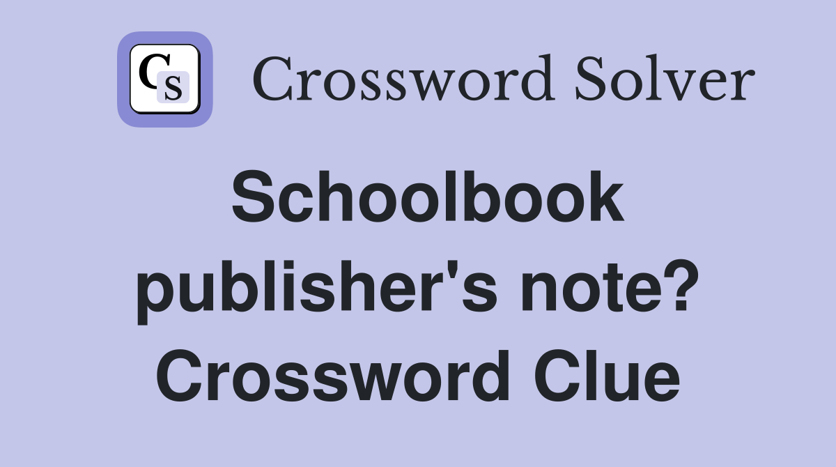 Schoolbook publisher's note? Crossword Clue