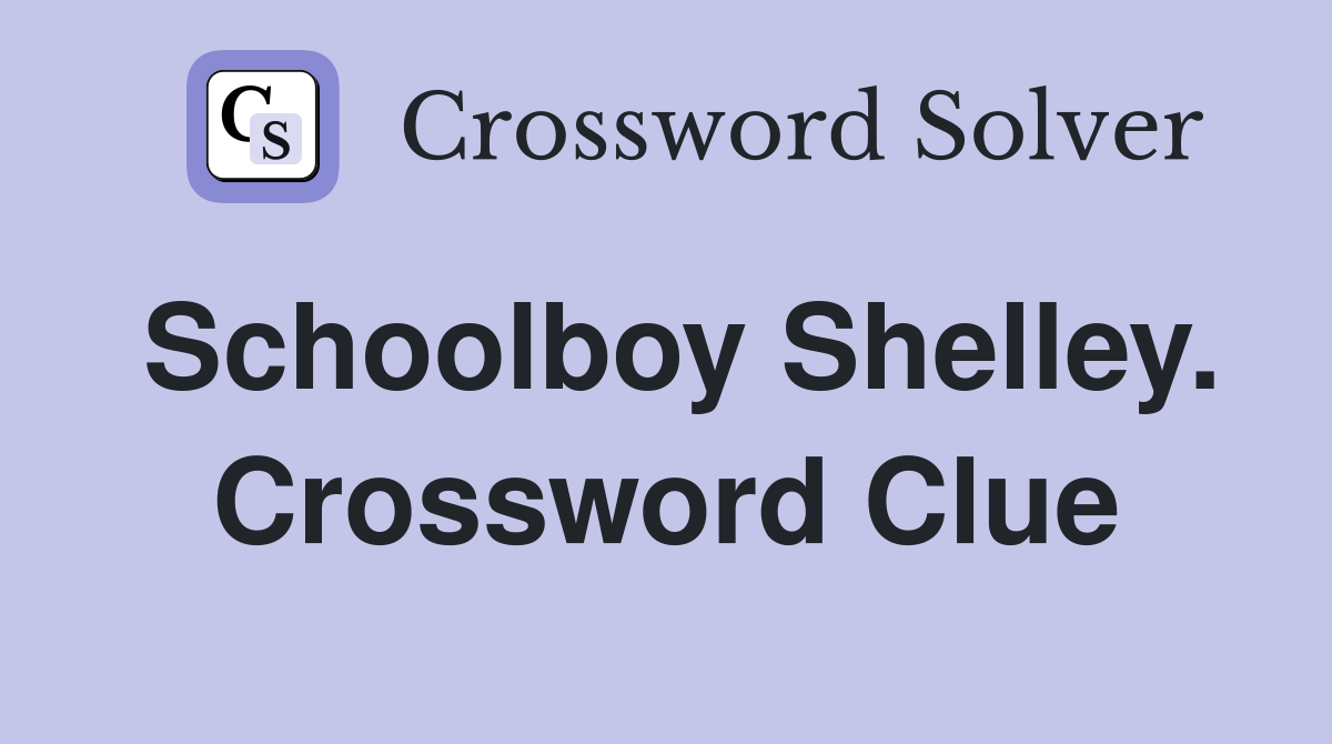 Schoolboy Shelley. Crossword Clue
