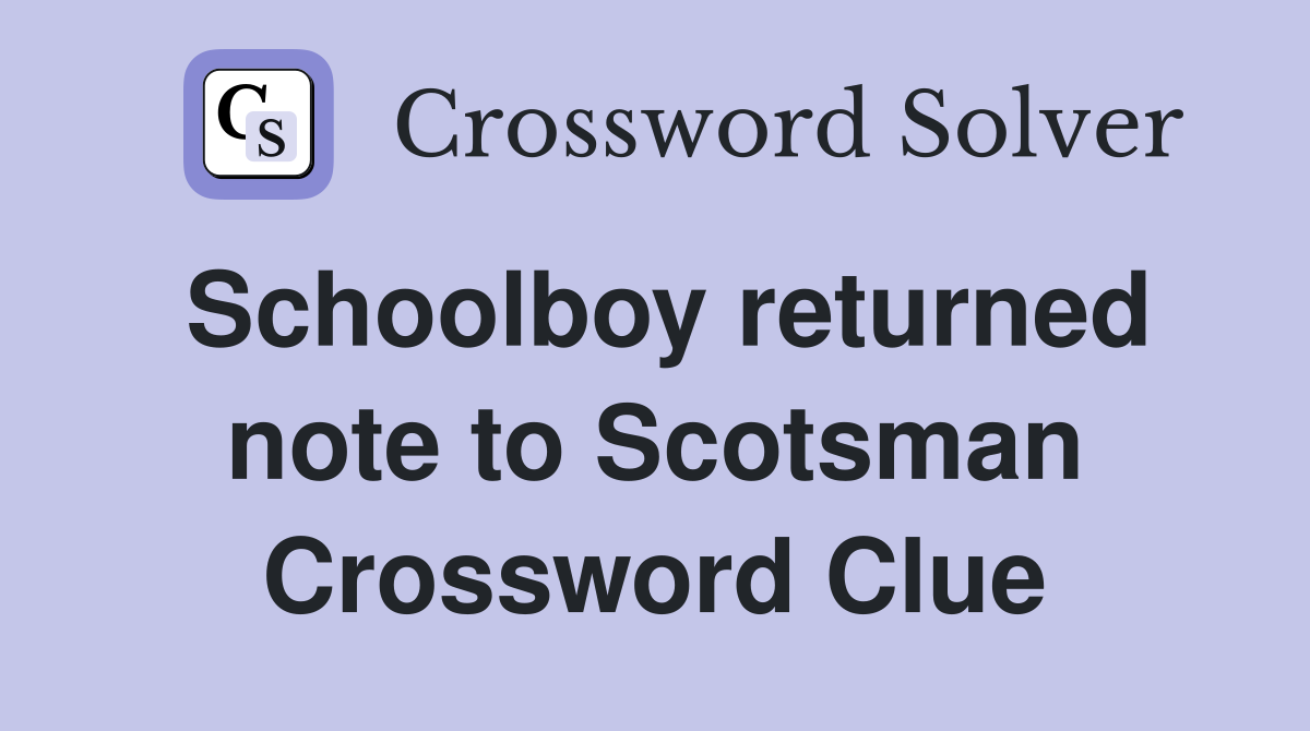 Schoolboy returned note to Scotsman Crossword Clue