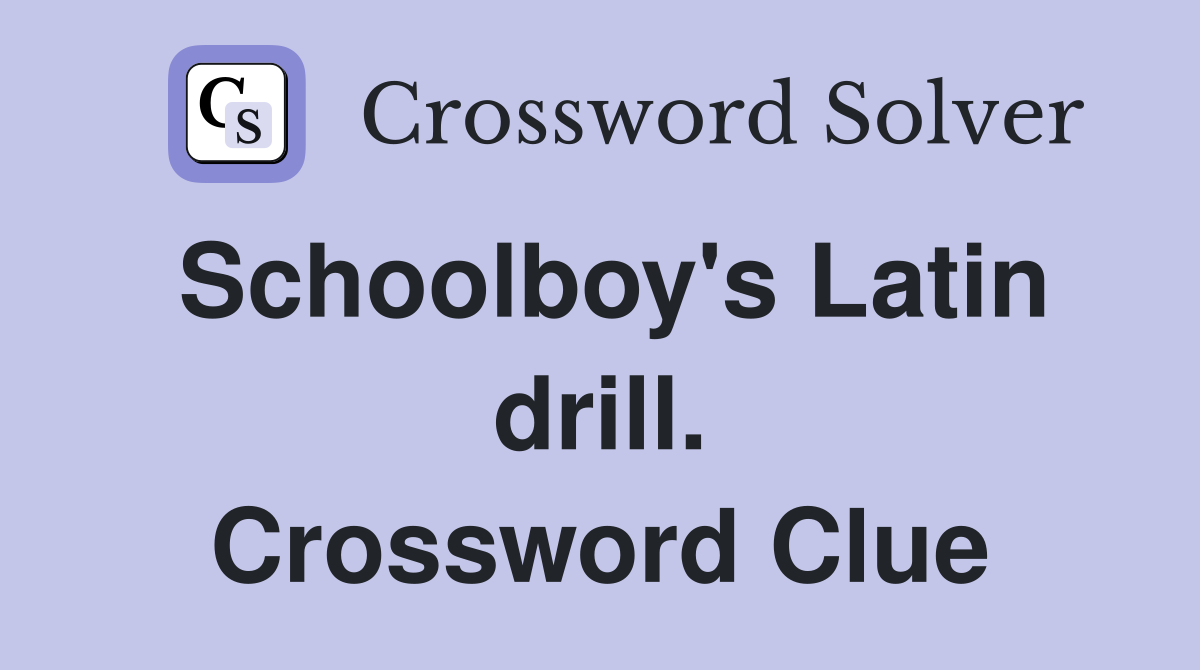 Schoolboy's Latin drill. Crossword Clue
