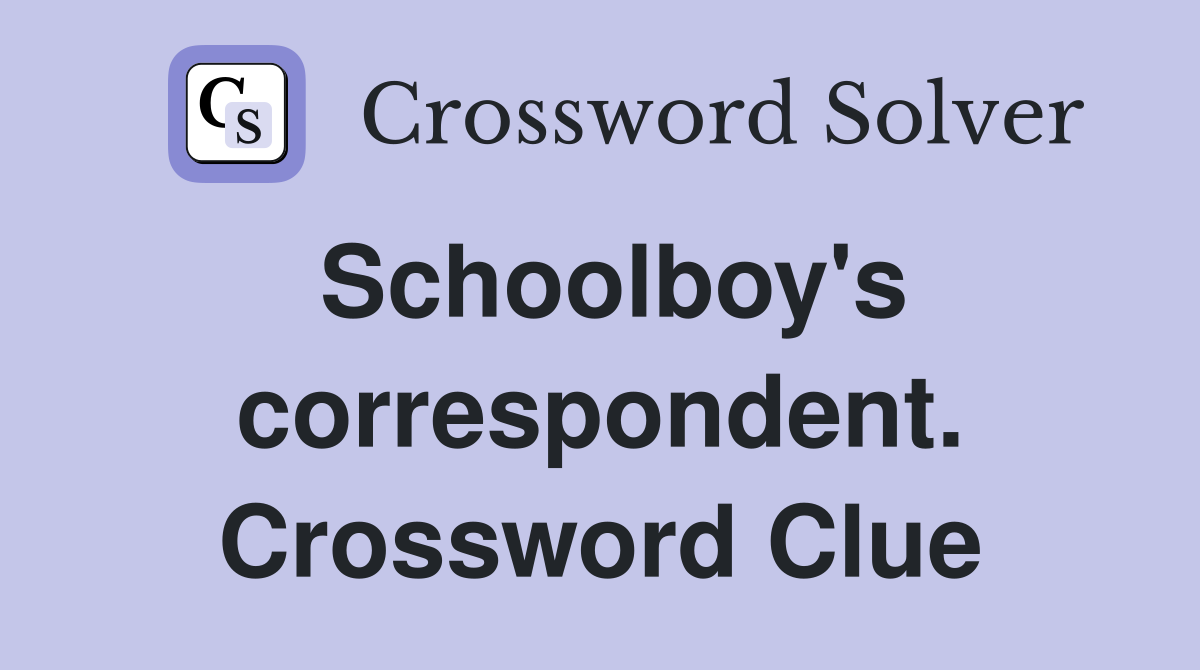 Schoolboy's correspondent. Crossword Clue